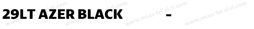 29LT AZER BLACK字体下载字体转换